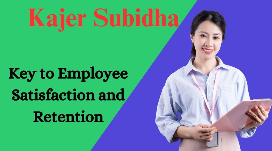 Kajer Subidha Key to Employee Satisfaction and Retention